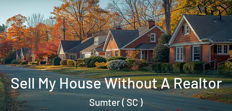  Sell My House Without A Realtor Sumter ( SC )