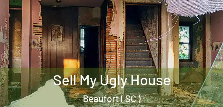  Sell My Ugly House Beaufort ( SC )