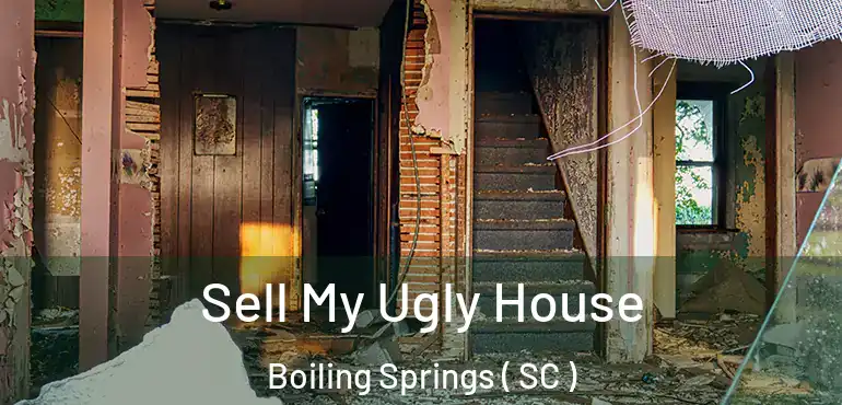  Sell My Ugly House Boiling Springs ( SC )