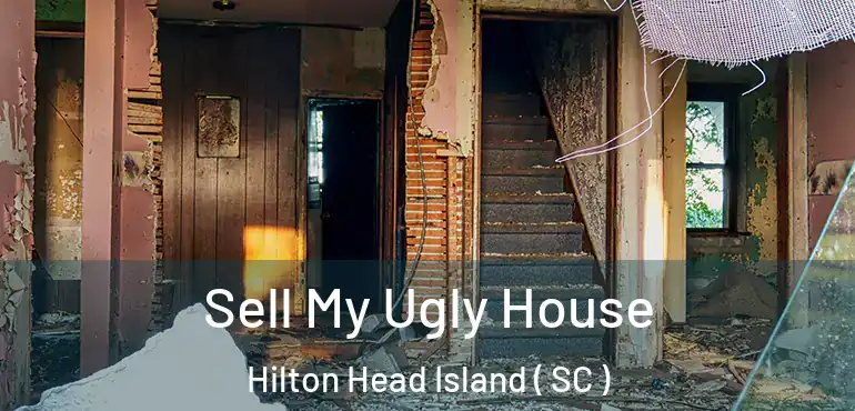  Sell My Ugly House Hilton Head Island ( SC )
