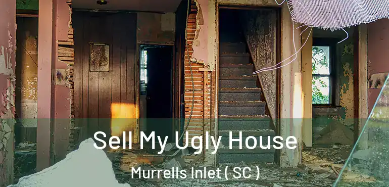  Sell My Ugly House Murrells Inlet ( SC )