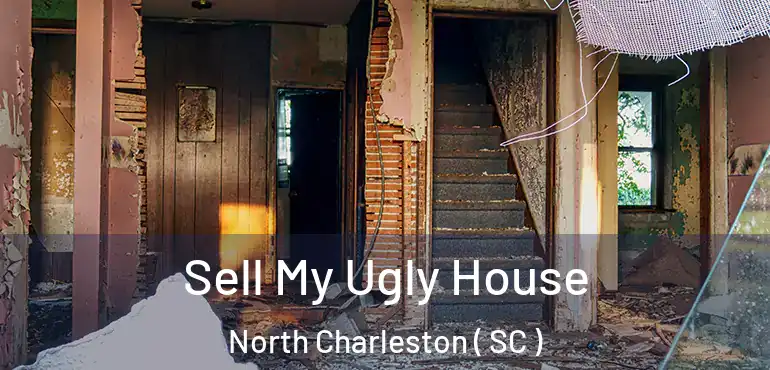  Sell My Ugly House North Charleston ( SC )