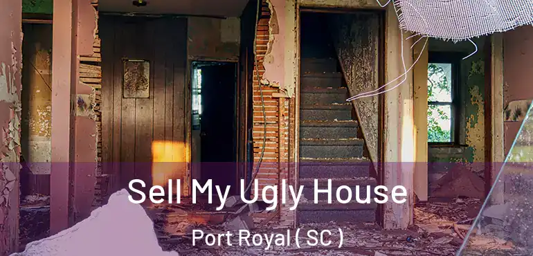  Sell My Ugly House Port Royal ( SC )