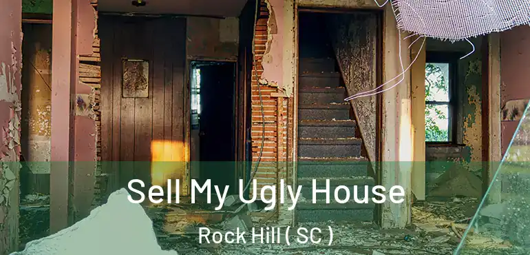  Sell My Ugly House Rock Hill ( SC )