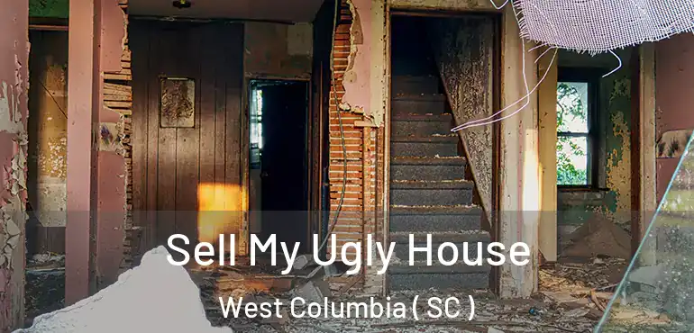  Sell My Ugly House West Columbia ( SC )