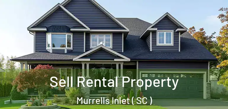  Sell Rental Property Murrells Inlet ( SC )