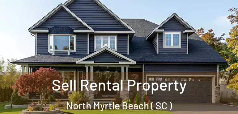  Sell Rental Property North Myrtle Beach ( SC )