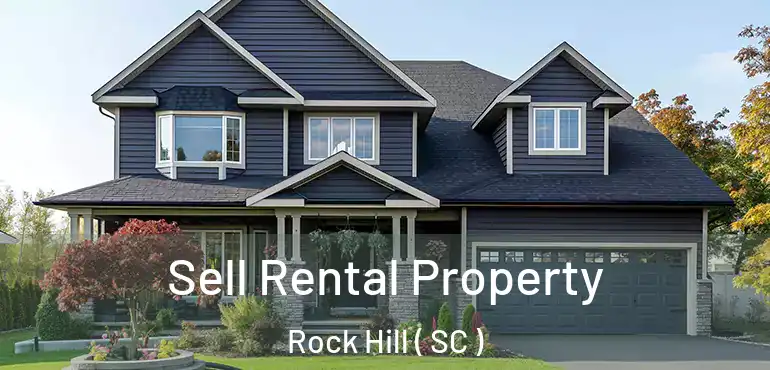  Sell Rental Property Rock Hill ( SC )