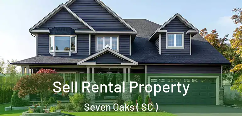  Sell Rental Property Seven Oaks ( SC )