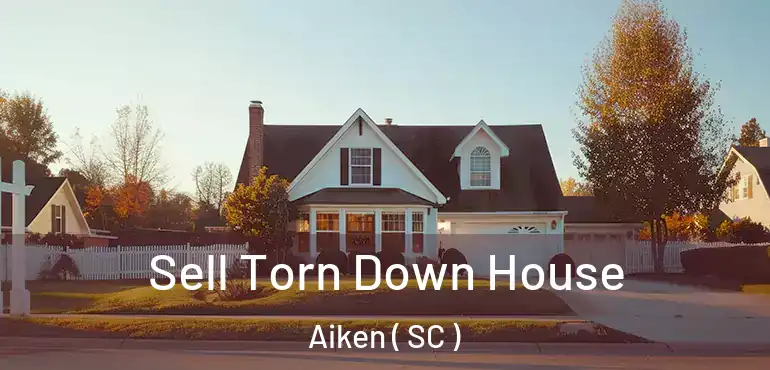  Sell Torn Down House Aiken ( SC )