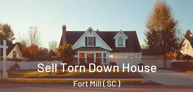  Sell Torn Down House Fort Mill ( SC )