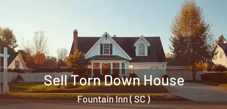  Sell Torn Down House Fountain Inn ( SC )