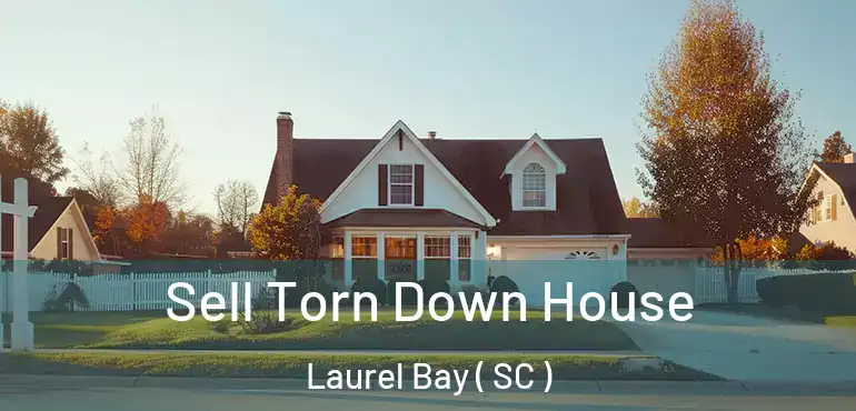 Sell Torn Down House Laurel Bay ( SC )