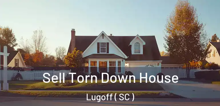  Sell Torn Down House Lugoff ( SC )