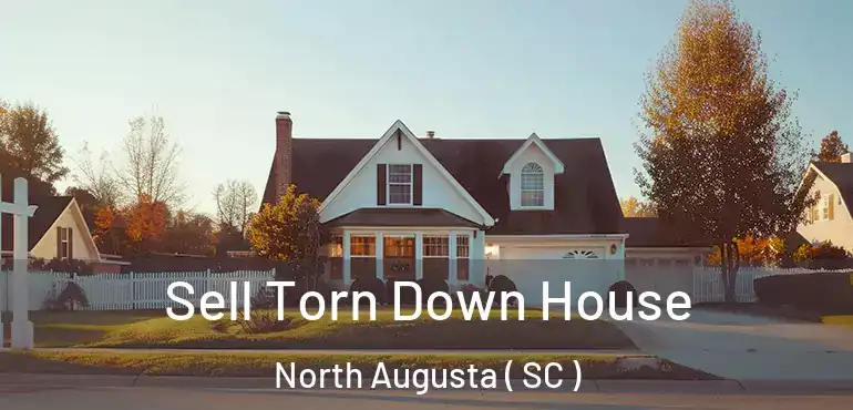  Sell Torn Down House North Augusta ( SC )