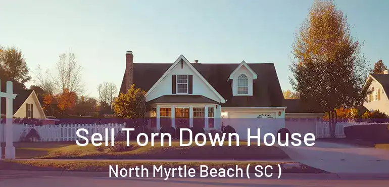  Sell Torn Down House North Myrtle Beach ( SC )