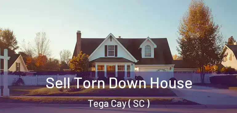  Sell Torn Down House Tega Cay ( SC )