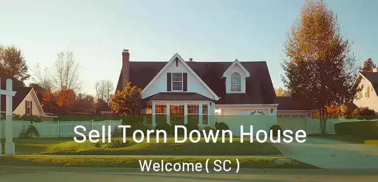  Sell Torn Down House Welcome ( SC )