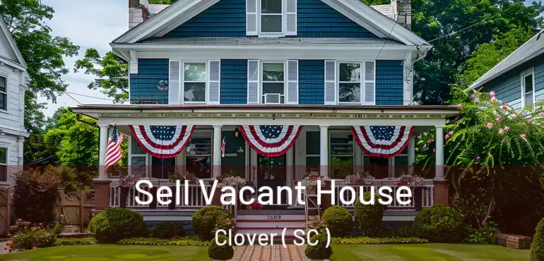  Sell Vacant House Clover ( SC )