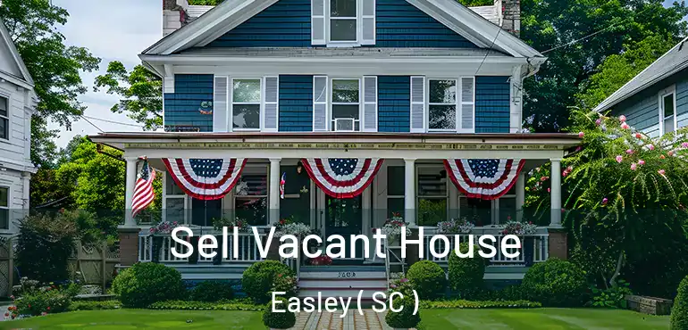  Sell Vacant House Easley ( SC )