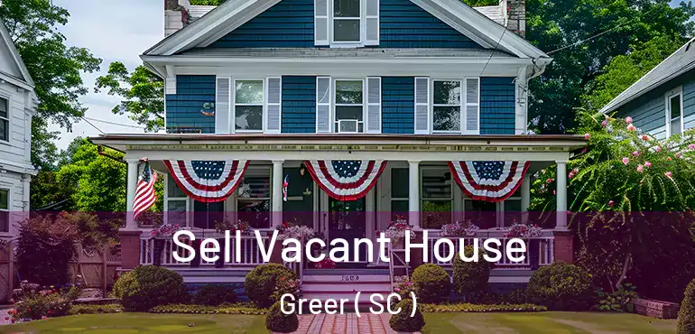  Sell Vacant House Greer ( SC )