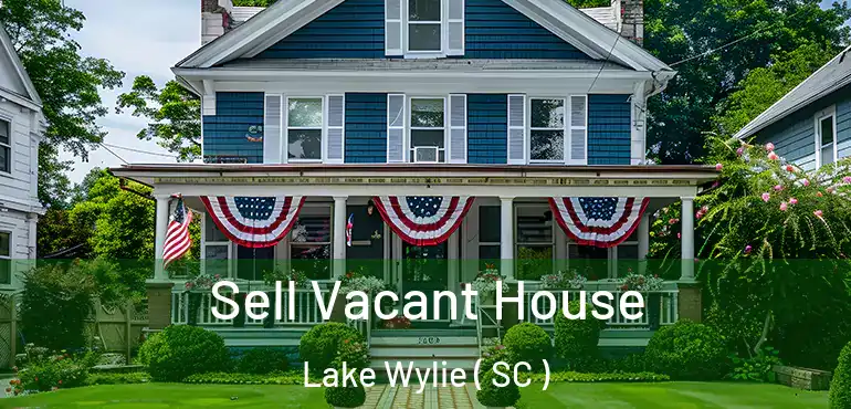  Sell Vacant House Lake Wylie ( SC )