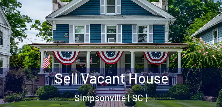  Sell Vacant House Simpsonville ( SC )