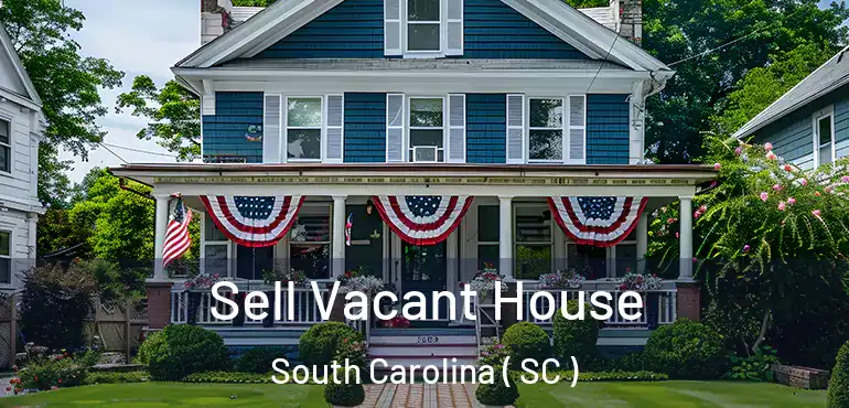  Sell Vacant House South Carolina ( SC )