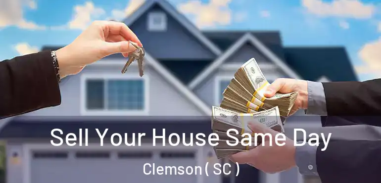  Sell Your House Same Day Clemson ( SC )