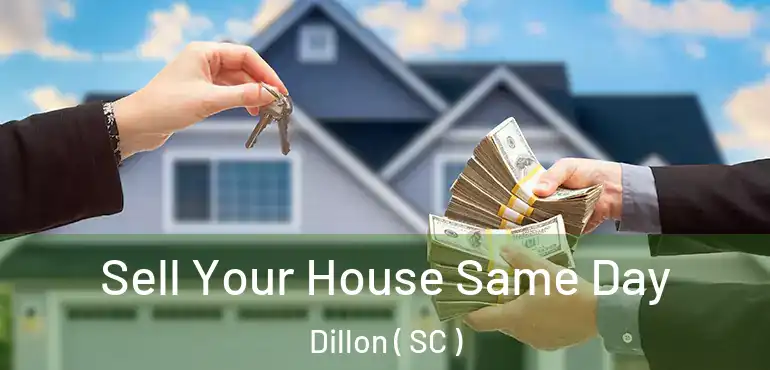  Sell Your House Same Day Dillon ( SC )