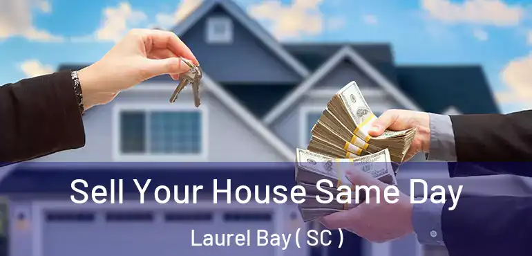  Sell Your House Same Day Laurel Bay ( SC )