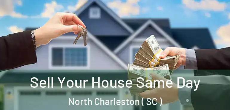  Sell Your House Same Day North Charleston ( SC )
