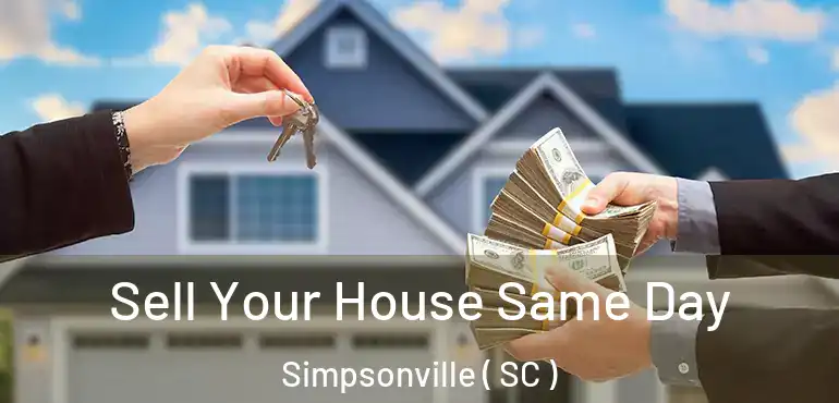  Sell Your House Same Day Simpsonville ( SC )