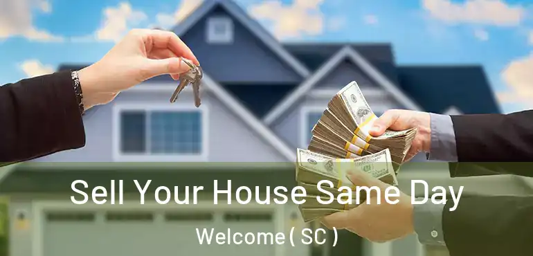  Sell Your House Same Day Welcome ( SC )