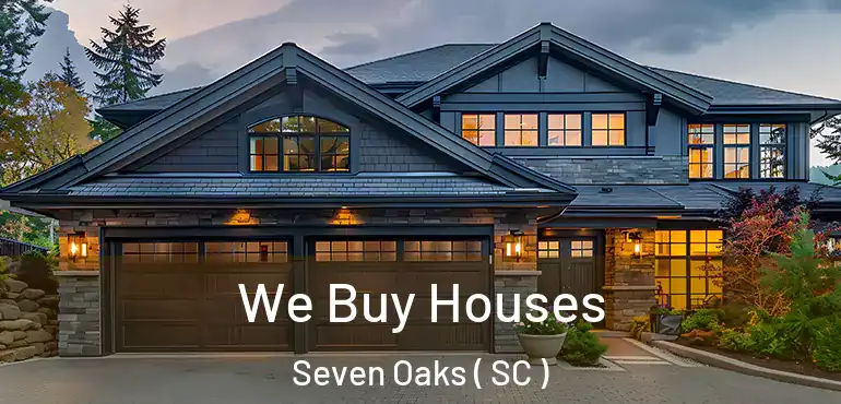  We Buy Houses Seven Oaks ( SC )