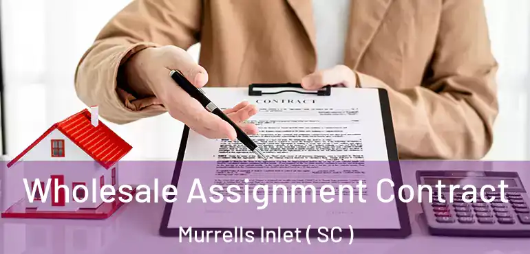  Wholesale Assignment Contract Murrells Inlet ( SC )