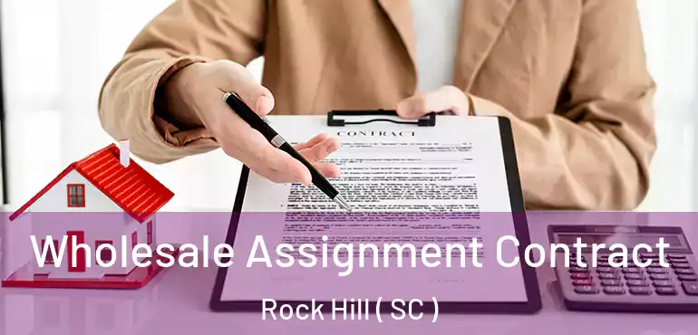 Wholesale Assignment Contract Rock Hill ( SC )