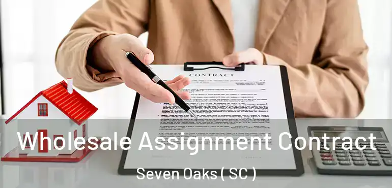  Wholesale Assignment Contract Seven Oaks ( SC )