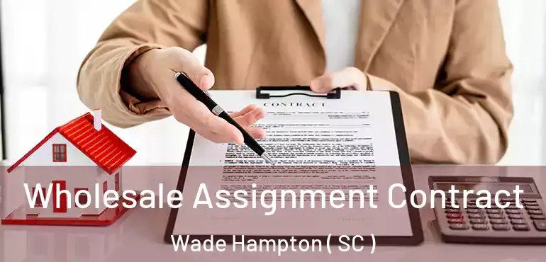  Wholesale Assignment Contract Wade Hampton ( SC )