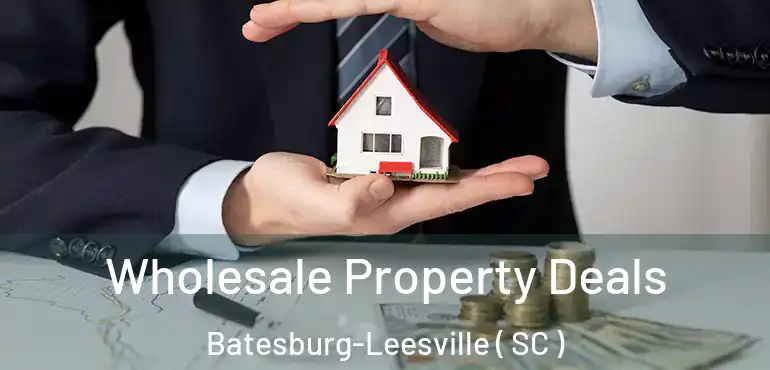  Wholesale Property Deals Batesburg-Leesville ( SC )