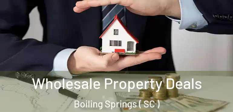  Wholesale Property Deals Boiling Springs ( SC )