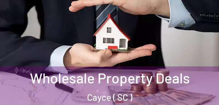  Wholesale Property Deals Cayce ( SC )