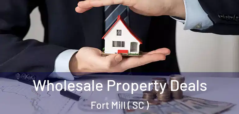  Wholesale Property Deals Fort Mill ( SC )