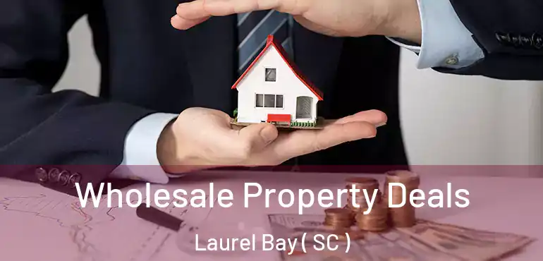  Wholesale Property Deals Laurel Bay ( SC )