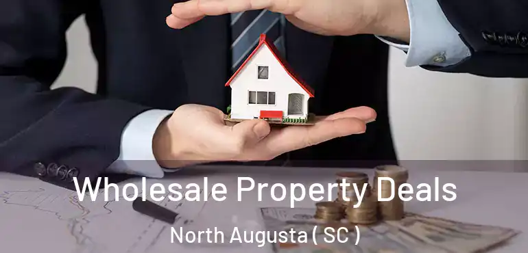  Wholesale Property Deals North Augusta ( SC )