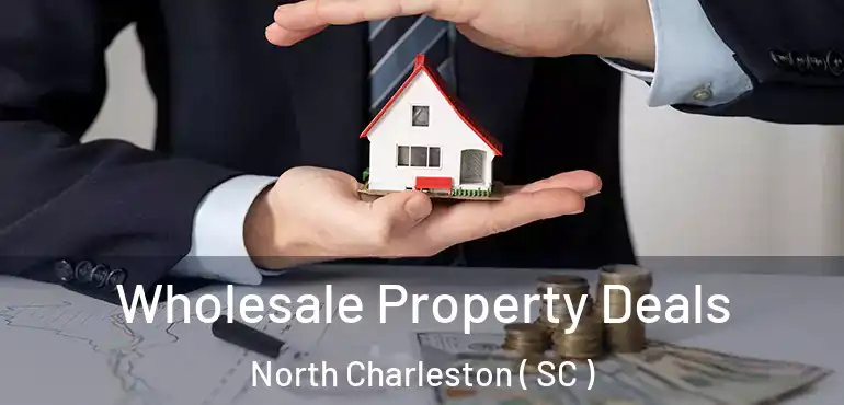  Wholesale Property Deals North Charleston ( SC )