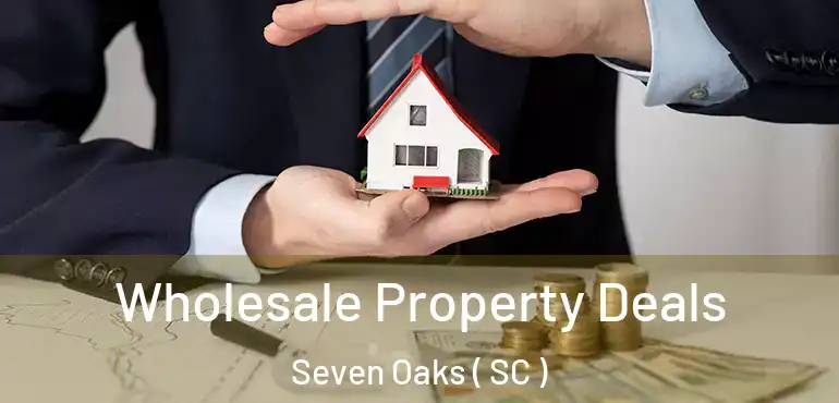  Wholesale Property Deals Seven Oaks ( SC )