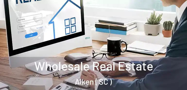  Wholesale Real Estate Aiken ( SC )