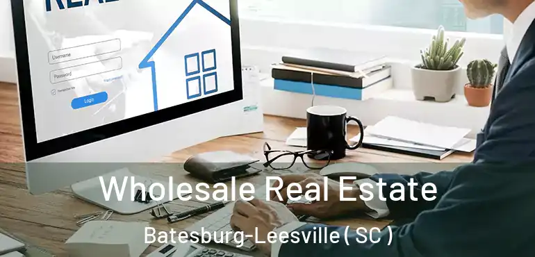  Wholesale Real Estate Batesburg-Leesville ( SC )
