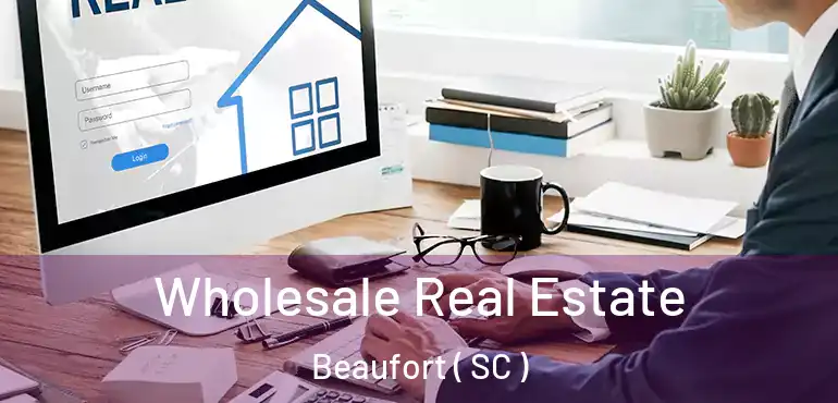  Wholesale Real Estate Beaufort ( SC )